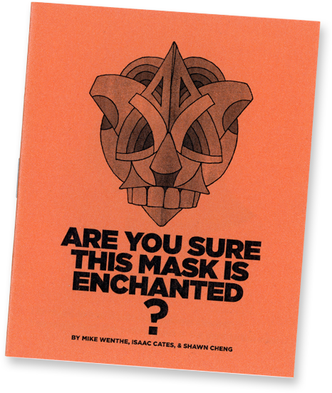 Are You Sure This Mask Is Enchanted? by Isaac Cates, Mike Wenthe, and Shawn Cheng